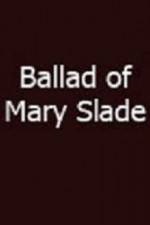 Watch Ballad of Mary Slade Niter