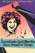 Watch Sometimes Aunt Martha Does Dreadful Things Niter