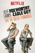 Watch Jeff Foxworthy & Larry the Cable Guy: We've Been Thinking Niter