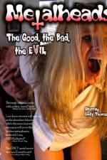 Watch Metalheads The Good the Bad and the Evil Niter