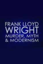Watch Frank Lloyd Wright: Murder, Myth & Modernism Niter