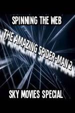 Watch Amazing Spider-Man 2 Spinning The Web Sky Movies Special Niter