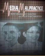 Watch Media Malpractice: How Obama Got Elected and Palin Was Targeted Niter