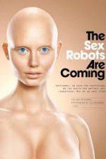 Watch The Sex Robots Are Coming! Niter