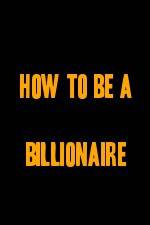 Watch How to Be a Billionaire Niter