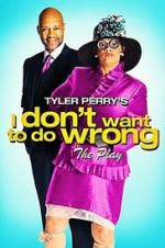 Watch Tyler Perry\'s I Don\'t Want to Do Wrong - The Play Niter