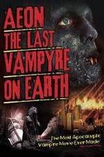 Watch Aeon: The Last Vampyre on Earth Niter