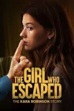 The Girl Who Escaped: The Kara Robinson Story niter