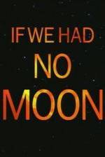 Watch If We Had No Moon Niter