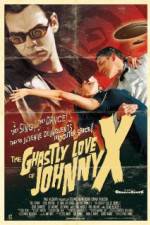 Watch The Ghastly Love of Johnny X Niter