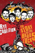 Watch Rye Coalition: The Story of the Hard Luck 5 Niter