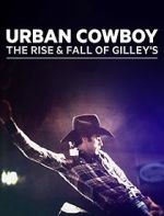 Watch Urban Cowboy: The Rise and Fall of Gilley\'s Niter