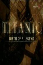 Watch Titanic Birth of a Legend Niter