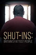 Watch Shut-ins: Britain\'s Fattest People Niter