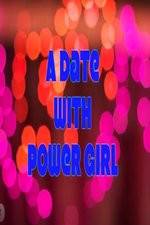 Watch A Date with Power Girl Niter