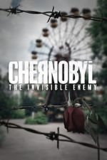Watch Chernobyl: The Invisible Enemy Niter