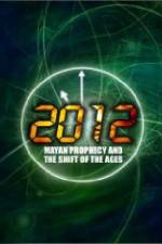 Watch 2012: Mayan Prophecy and the Shift of the Ages Niter