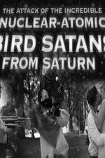 Watch The Attack of the Incredible Nuclear-Atomic Bird Satan from Saturn Niter