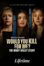 Watch Would You Kill for Me? The Mary Bailey Story Niter