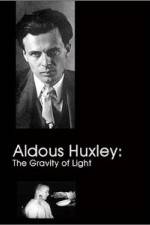 Watch Aldous Huxley The Gravity of Light Niter
