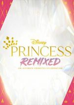 Watch Disney Princess Remixed - An Ultimate Princess Celebration (TV Special 2021) Niter