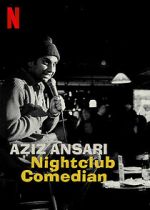 Watch Aziz Ansari: Nightclub Comedian (TV Special 2022) Niter