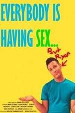 Watch Everybody Is Having Sex... But Ryan Niter
