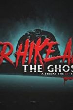 Watch Never Hike Alone: The Ghost Cut - A \'Friday the 13th\' Fan Film Anthology Niter