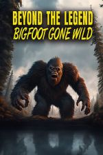 Watch Beyond the Legend: Bigfoot Gone Wild Niter