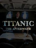 Watch Titanic: The Aftermath Niter