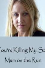 Watch You're Killing My Son - The Mum Who Went on the Run Niter