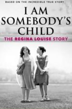 Watch I Am Somebody\'s Child: The Regina Louise Story Niter