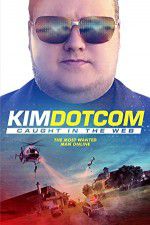Watch Kim Dotcom Caught in the Web Niter