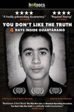 Watch You Dont Like the Truth 4 Days Inside Guantanamo Niter