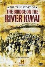 Watch The True Story of the Bridge on the River Kwai Niter