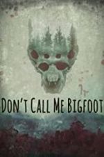 Watch Don\'t Call Me Bigfoot Niter