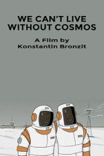 Watch We Can\'t Live Without Cosmos (Short 2014) Niter