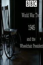 Watch World War Two: 1945 & the Wheelchair President Niter