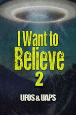 Watch I Want to Believe 2: UFOS and UAPS Niter