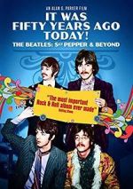 Watch It Was Fifty Years Ago Today! The Beatles: Sgt. Pepper & Beyond Niter