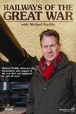 Watch Railways of the Great War with Michael Portillo Niter