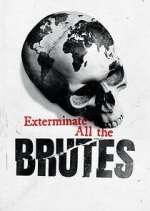 Watch Exterminate All the Brutes Niter
