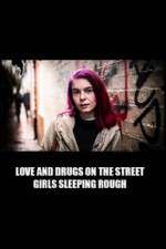 Watch Love and Drugs on the Street: Girls Sleeping Rough Niter