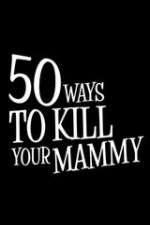 Watch 50 Ways to Kill Your Mammy Niter