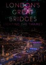 Watch London's Great Bridges: Lighting the Thames Niter