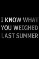 Watch I Know What You Weighed Last Summer Niter