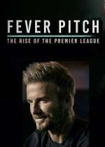 Watch Fever Pitch: The Rise of the Premier League Niter