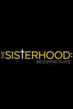 Watch The Sisterhood: Becoming Nuns Niter